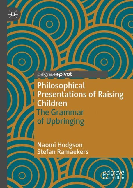 Philosophical Presentations of Raising Children - Naomi Hodgson, Stefan Ramaekers