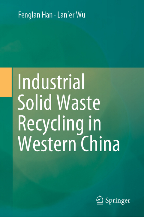 Industrial Solid Waste Recycling in Western China - Fenglan Han, Lan'er Wu