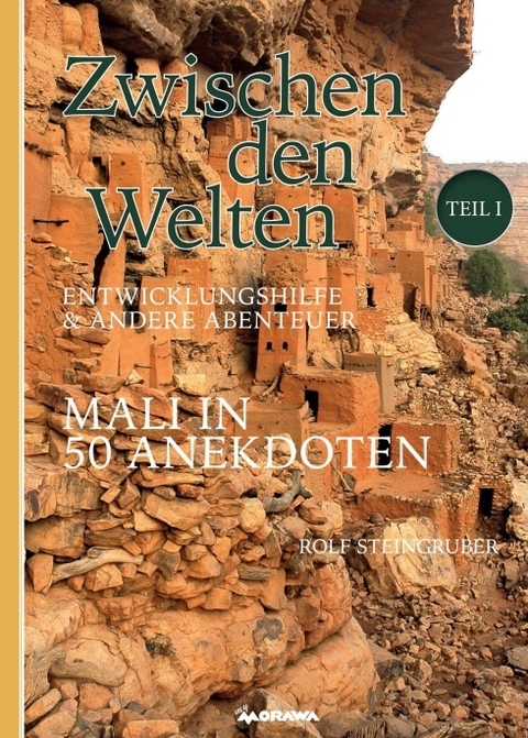 Zwischen den Welten - Mali in 50 Anekdoten - Rolf Steingruber