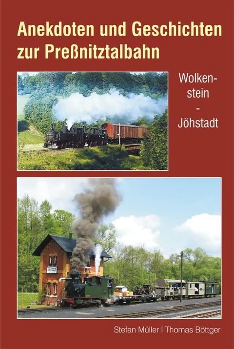 Anekdoten und Geschichten zur Preßnitztalbahn - Stefan Müller, Thomas Böttger