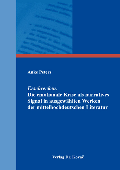 Erschrecken. Die emotionale Krise als narratives Signal in ausgewählten Werken der mittelhochdeutschen Literatur - Anke Peters