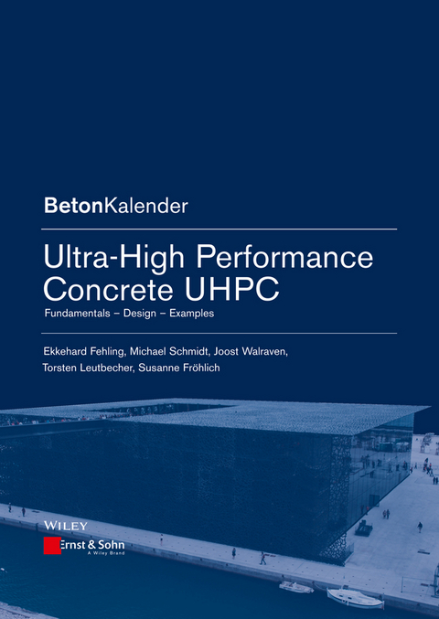 Ultra-High Performance Concrete UHPC - Ekkehard Fehling, Michael Schmidt, Joost C. Walraven, Torsten Leutbecher, Susanne Fröhlich