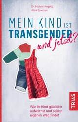 Mein Kind ist transgender - und jetzt? - Michele Angello, Alisa Bowman