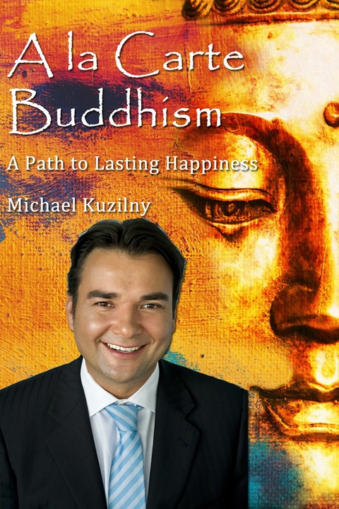 La Carte Buddhism: A Path to Lasting Happiness -  Michael Kuzilny