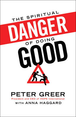 Spiritual Danger of Doing Good -  Peter Greer