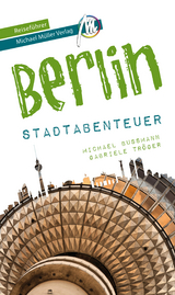Berlin - Stadtabenteuer Reiseführer Michael Müller Verlag - Michael Bussmann, Gabriele Tröger