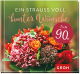 Ein Strauß voll bunter Wünsche zum 90. -  GROH Verlag
