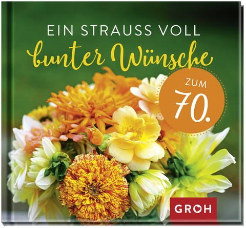 Ein Strauß voll bunter Wünsche zum 70. -  GROH Verlag