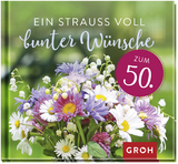 Ein Strauß voll bunter Wünsche zum 50. -  GROH Verlag