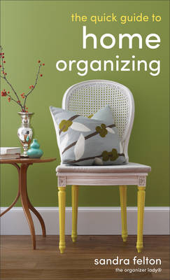 Quick Guide to Home Organizing -  Sandra Felton