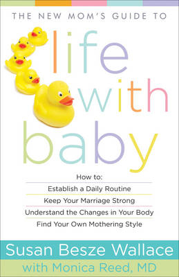 New Mom's Guide to Life with Baby -  Monica M.D. Reed,  Susan Besze Wallace