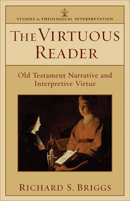 Virtuous Reader (Studies in Theological Interpretation) -  Richard S. Briggs