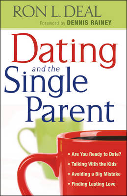 Dating and the Single Parent -  Ron L. Deal