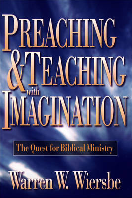 Preaching and Teaching with Imagination -  Warren W. Wiersbe