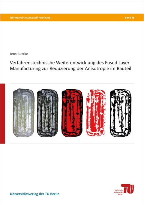 Verfahrenstechnische Weiterentwicklung des Fused Layer Manufacturing zur Reduzierung der Anisotropie im Bauteil - Jens Butzke