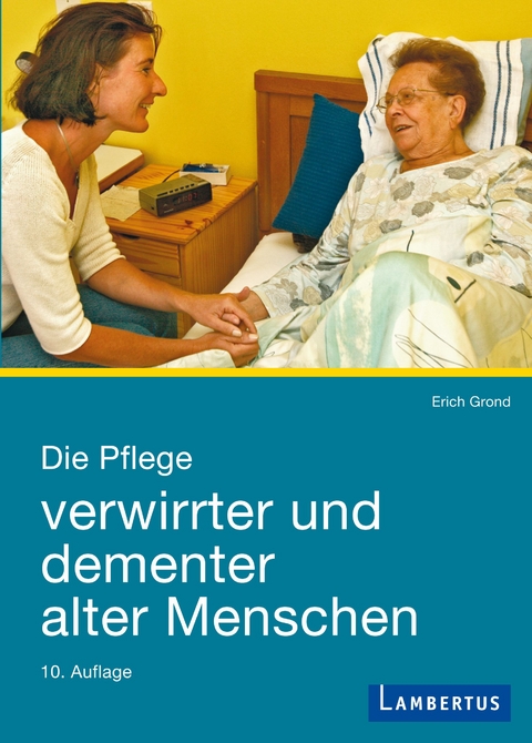 Die Pflege verwirrter und dementer alter Menschen - Erich Grond