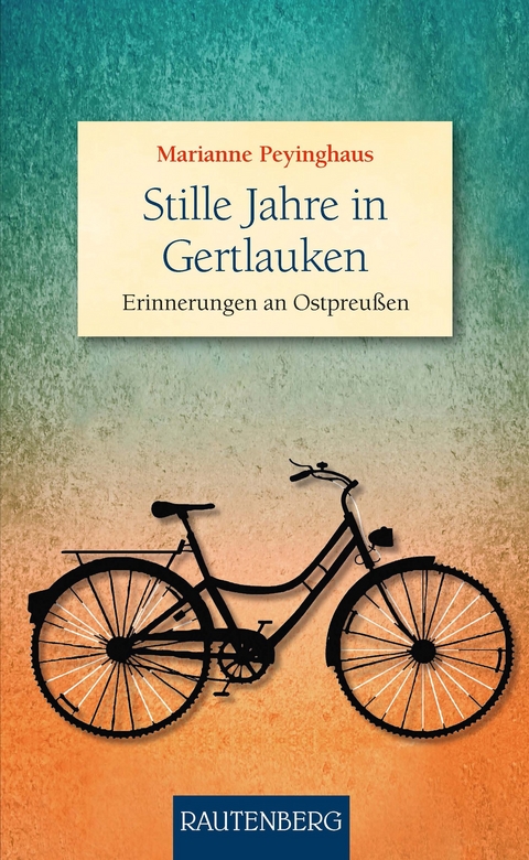 Stille Jahre in Gertlauken - Marianne Peyinghaus