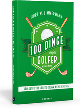 100 Dinge, die jeder Golfer wissen muss - Kurt W. Zimmermann