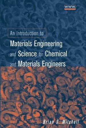 Introduction to Materials Engineering and Science for Chemical and Materials Engineers -  Brian S. Mitchell