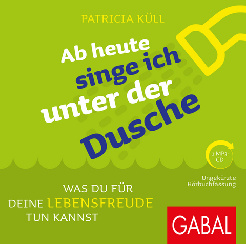 Ab heute singe ich unter der Dusche - Patricia Küll