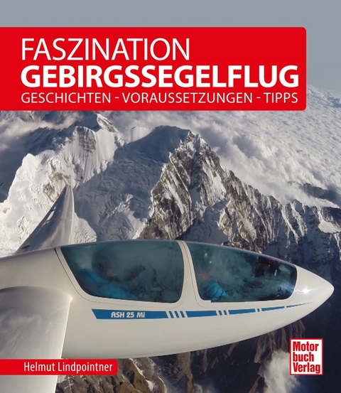 Faszination Gebirgssegelflug - Helmut Lindpointner