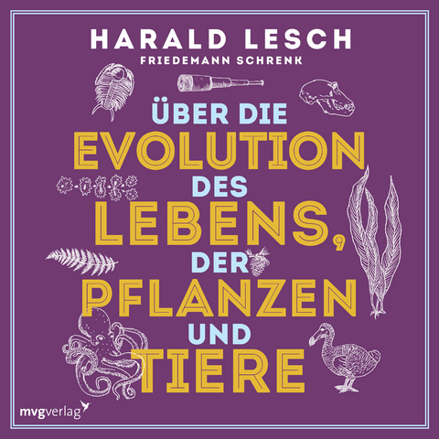 Über die Evolution des Lebens, der Pflanzen und Tiere - Harald Lesch, Friedemann Schrenk