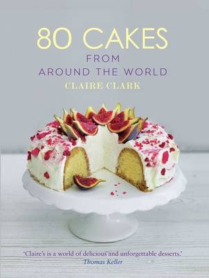80 Cakes From Around the World -  Clark Claire Clark