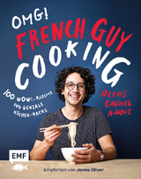 OMG! Das Kochbuch von French Guy Cooking: 100 Wow!-Rezepte und geniale Küchen-Hacks - Alexis Gabriel Aïnouz