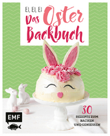 Ei, ei, ei – Das Oster-Backbuch - Emma Friedrichs, Melanie Allhoff, Jennifer Mönchmeier (Friedrich)