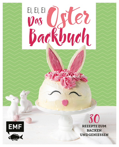 Ei, ei, ei – Das Oster-Backbuch - Emma Friedrichs, Melanie Allhoff, Jennifer Mönchmeier (Friedrich)