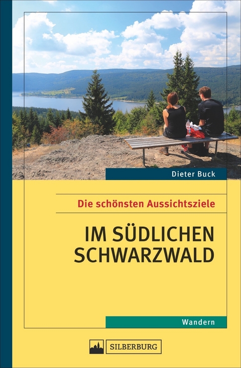 Die schönsten Aussichtsziele im südlichen Schwarzwald - Dieter Buck