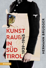 Kunstraub in Südtirol 1939–1945 - Hermann Brugger