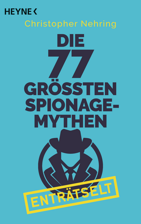 Die 77 größten Spionagemythen enträtselt - Christopher Nehring