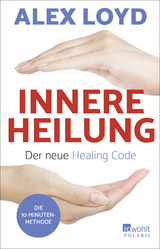 Innere Heilung: Der neue Healing Code - Alex Loyd