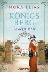 Königsberg. Bewegte Jahre - Nora Elias