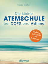 Die kleine Atemschule bei COPD und Asthma - Heike Höfler