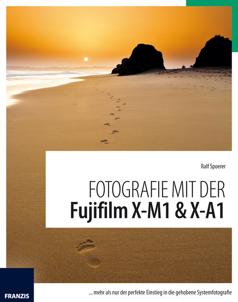 Fotografie mit der Fujifilm X-M1 & X-A1 - Ralf Spoerer