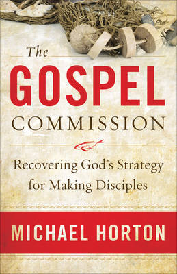 Gospel Commission -  Michael Horton