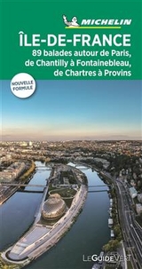 Ile-de-France : 89 balades autour de Paris, de Chantilly à Fontainebleau, de Chartres à Provins -  Manufacture française des pneumatiques Michelin