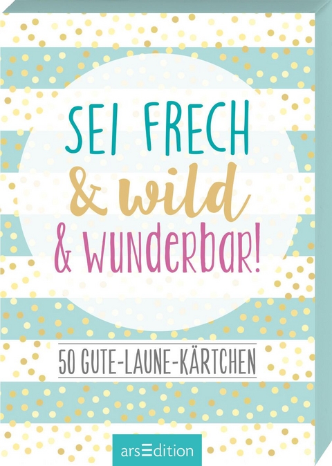 Sei frech & wild & wunderbar!