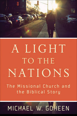 Light to the Nations -  Michael W. Goheen