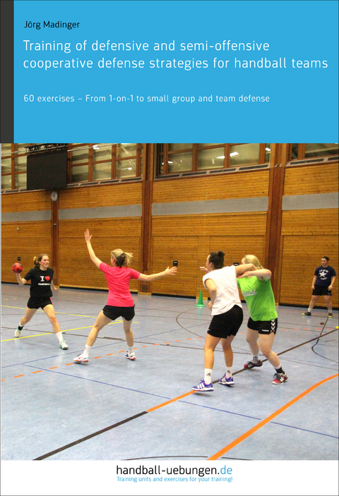 Training of defensive and semi-offensive cooperative defense strategies for handball teams - Jörg Madinger