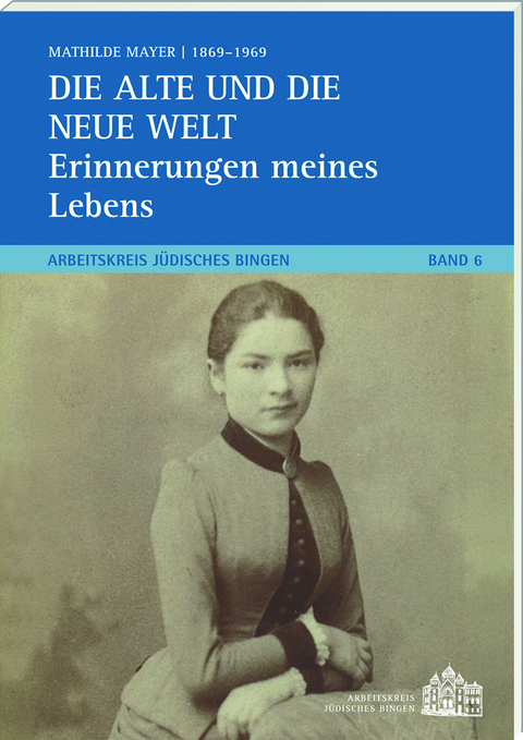 Die alte und die neue Welt – Erinnerungen meines Lebens - Mathilde Mayer