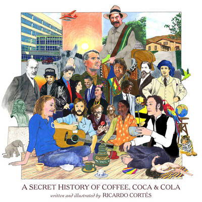 Secret History of Coffee, Coca & Cola -  Ricardo Cortes