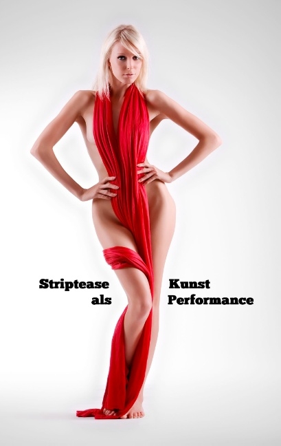 Striptease als Kunst Performance - Ulrich Greiner-Bechert