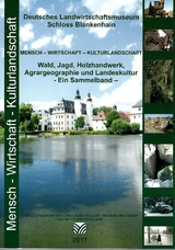 Wald, Jagd, Holzhandwerk, Agrargeographie und Landeskultur . Ein Sammelband - 