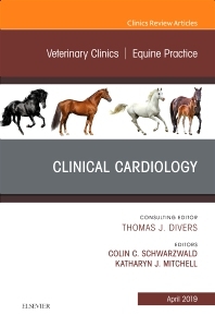 Clinical Cardiology, An Issue of Veterinary Clinics of North America: Equine Practice - Colin Schwarzwald, Katharyn J Mitchell