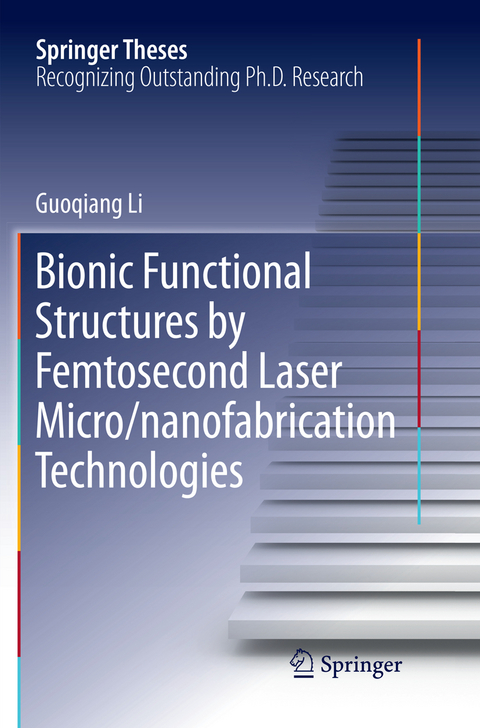 Bionic Functional Structures by Femtosecond Laser Micro/nanofabrication Technologies - Guoqiang Li