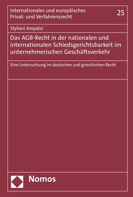 Das AGB-Recht in der nationalen und internationalen Schiedsgerichtsbarkeit im unternehmerischen Geschäftsverkehr - Styliani Ampatzi