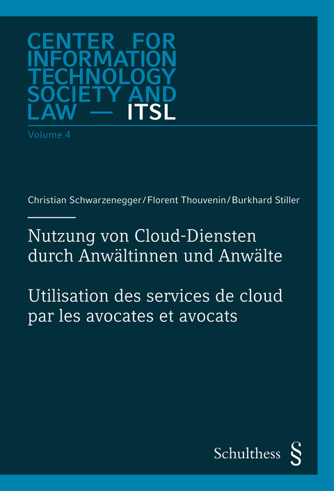 Nutzung von Cloud-Diensten durch Anwältinnen und Anwälte/Utilisation des services de cloud par les avocates et avocats - Christian Schwarzenegger, Florent Thouvenin, Burkhard Stiller